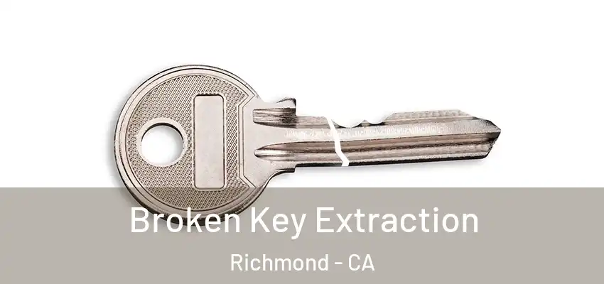  Broken Key Extraction Richmond - CA
