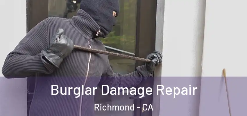  Burglar Damage Repair Richmond - CA